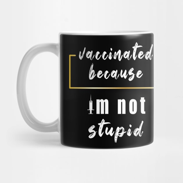 Vaccinated Because Im Not Stupid 2022 by ArticArtac